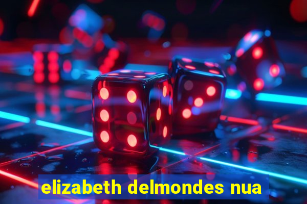 elizabeth delmondes nua